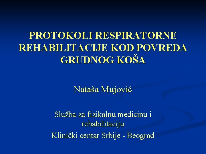 PROTOKOLI RESPIRATORNE REHABILITACIJE KOD POVREDA GRUDNOG KOŠA Nataša Mujović Služba za fizikalnu medicinu i