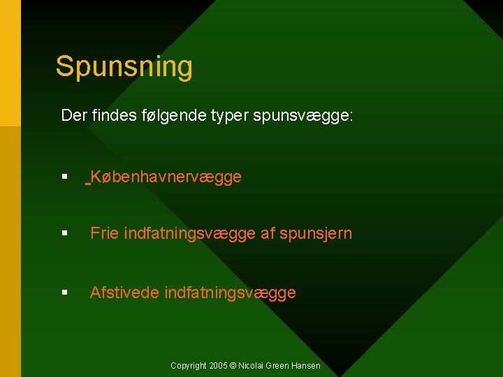 Spunsning Der findes følgende typer spunsvægge: § Københavnervægge § Frie indfatningsvægge af spunsjern §