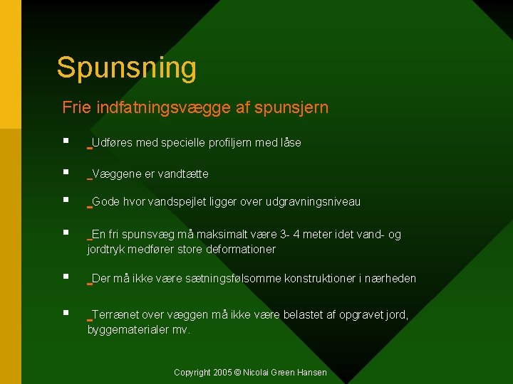 Spunsning Frie indfatningsvægge af spunsjern § Udføres med specielle profiljern med låse § Væggene