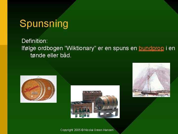 Spunsning Definition: Ifølge ordbogen ”Wiktionary” er en spuns en bundprop i en tønde eller