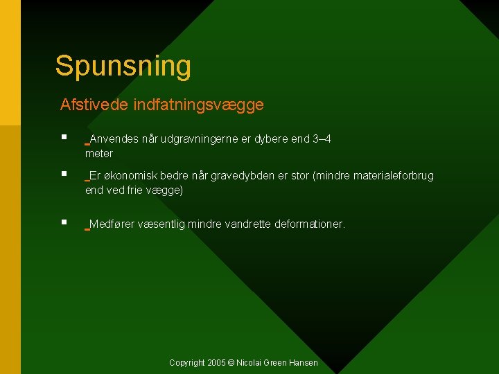 Spunsning Afstivede indfatningsvægge § Anvendes når udgravningerne er dybere end 3– 4 meter §