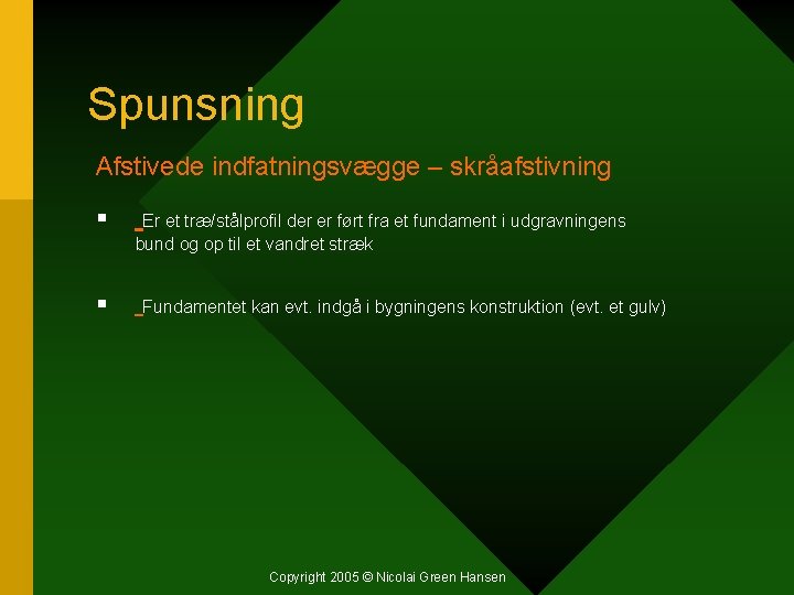 Spunsning Afstivede indfatningsvægge – skråafstivning § Er et træ/stålprofil der er ført fra et