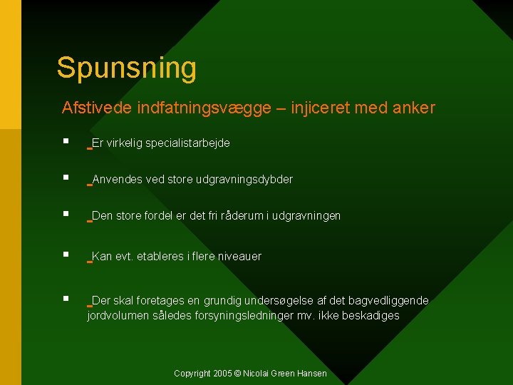 Spunsning Afstivede indfatningsvægge – injiceret med anker § Er virkelig specialistarbejde § Anvendes ved