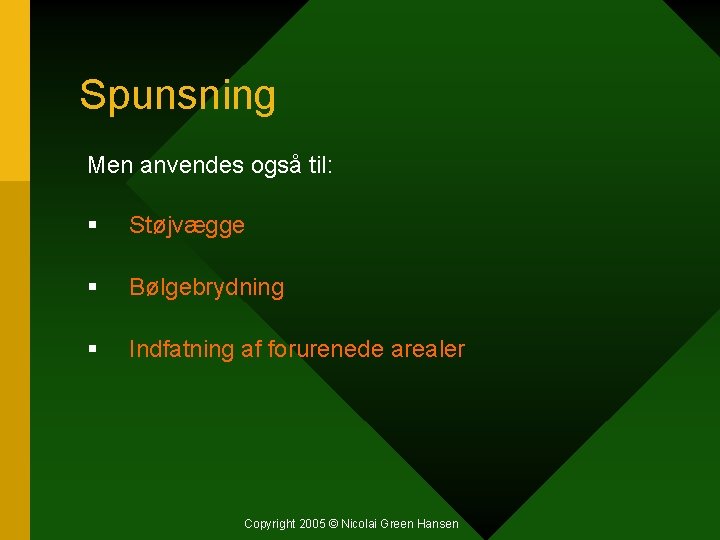 Spunsning Men anvendes også til: § Støjvægge § Bølgebrydning § Indfatning af forurenede arealer