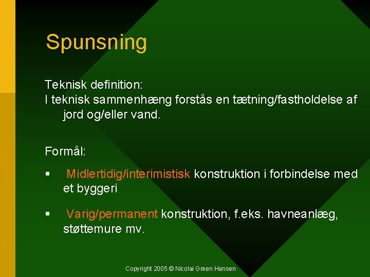 Spunsning Teknisk definition: I teknisk sammenhæng forstås en tætning/fastholdelse af jord og/eller vand. Formål: