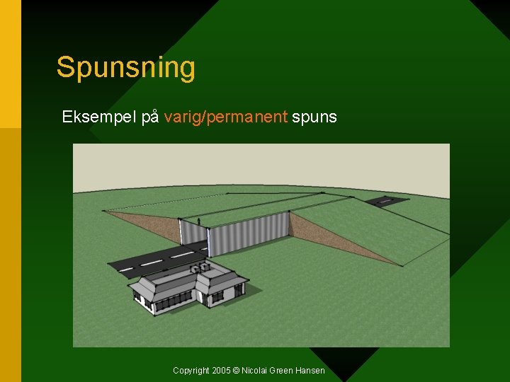 Spunsning Eksempel på varig/permanent spuns Copyright 2005 © Nicolai Green Hansen 