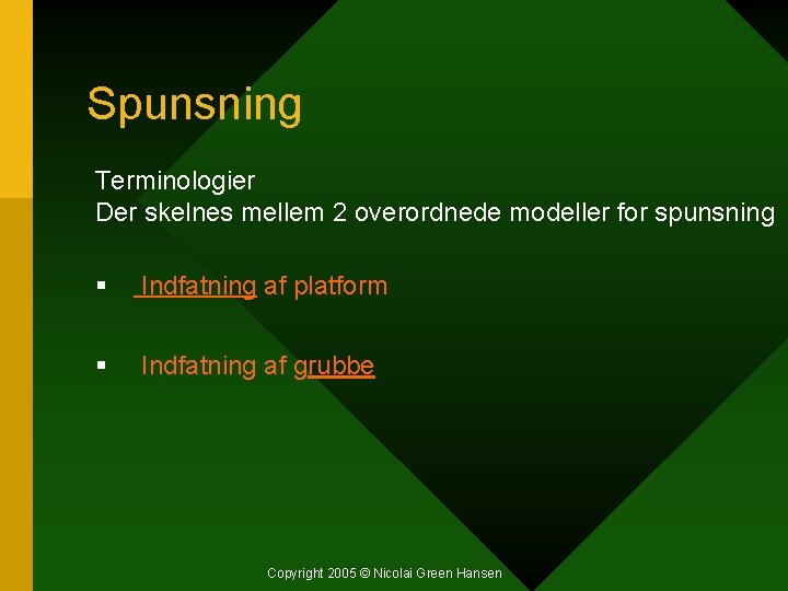 Spunsning Terminologier Der skelnes mellem 2 overordnede modeller for spunsning § Indfatning af platform