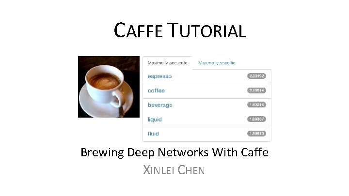 CAFFE TUTORIAL Brewing Deep Networks With Caffe XINLEI CHEN 