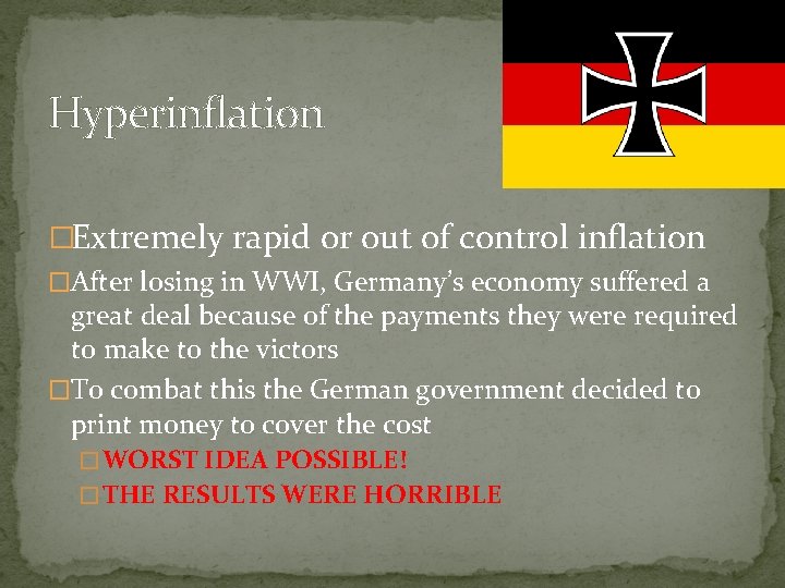 Hyperinflation �Extremely rapid or out of control inflation �After losing in WWI, Germany’s economy Hyperinflation �Extremely rapid or out of control inflation �After losing in WWI, Germany’s economy
