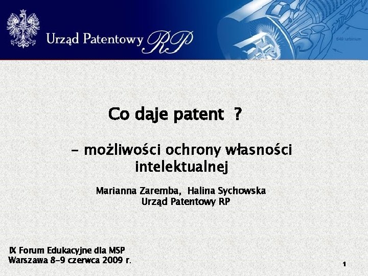 Co daje patent ? - możliwości ochrony własności intelektualnej Marianna Zaremba, Halina Sychowska Urząd