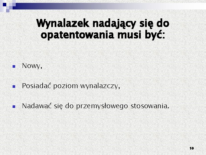 Wynalazek nadający się do opatentowania musi być: Nowy, Posiadać poziom wynalazczy, Nadawać się do