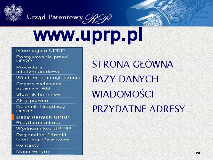 www. uprp. pl STRONA GŁÓWNA BAZY DANYCH WIADOMOŚCI PRZYDATNE ADRESY 24 