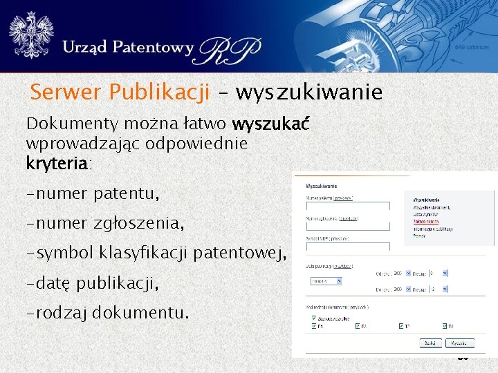 Serwer Publikacji – wyszukiwanie Dokumenty można łatwo wyszukać wprowadzając odpowiednie kryteria: – numer patentu,