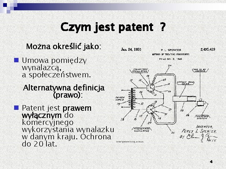 Czym jest patent ? Można określić jako: Umowa pomiędzy wynalazcą, a społeczeństwem. Alternatywna definicja