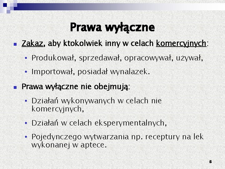 Prawa wyłączne Zakaz, aby ktokolwiek inny w celach komercyjnych: • Produkował, sprzedawał, opracowywał, używał,