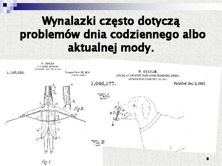 Wynalazki często dotyczą problemów dnia codziennego albo aktualnej mody. 8 