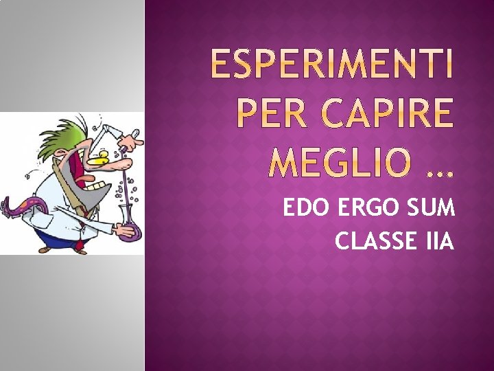 EDO ERGO SUM CLASSE IIA 
