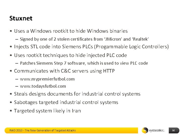 Stuxnet • Uses a Windows rootkit to hide Windows binaries – Signed by one
