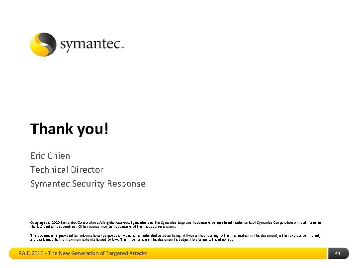 Thank you! Eric Chien Technical Director Symantec Security Response Copyright © 2010 Symantec Corporation.
