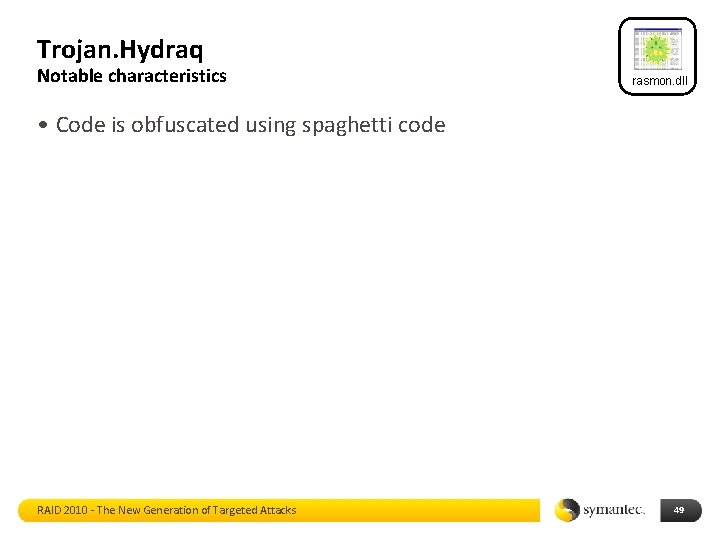 Trojan. Hydraq Notable characteristics rasmon. dll • Code is obfuscated using spaghetti code RAID