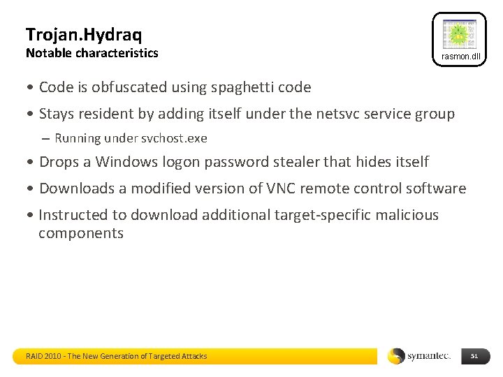 Trojan. Hydraq Notable characteristics rasmon. dll • Code is obfuscated using spaghetti code •