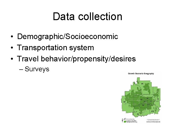 Data collection • Demographic/Socioeconomic • Transportation system • Travel behavior/propensity/desires – Surveys 