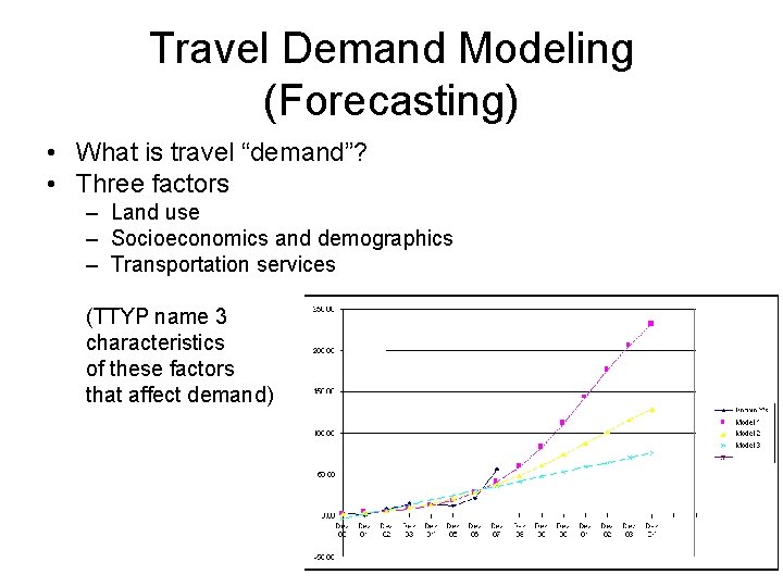 Travel Demand Modeling (Forecasting) • What is travel “demand”? • Three factors – Land Travel Demand Modeling (Forecasting) • What is travel “demand”? • Three factors – Land