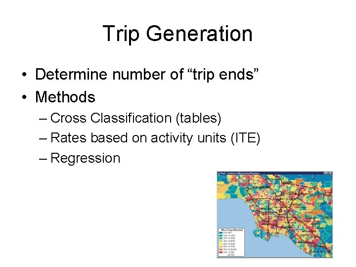 Trip Generation • Determine number of “trip ends” • Methods – Cross Classification (tables)