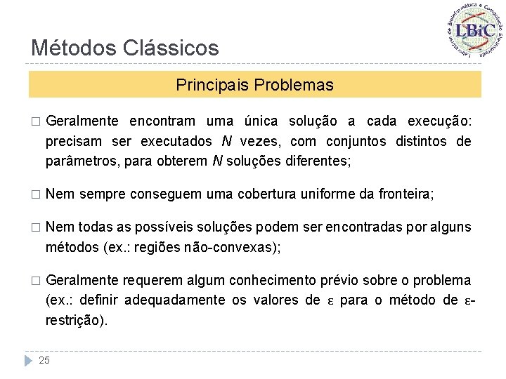 Métodos Clássicos Principais Problemas � Geralmente encontram uma única solução a cada execução: precisam