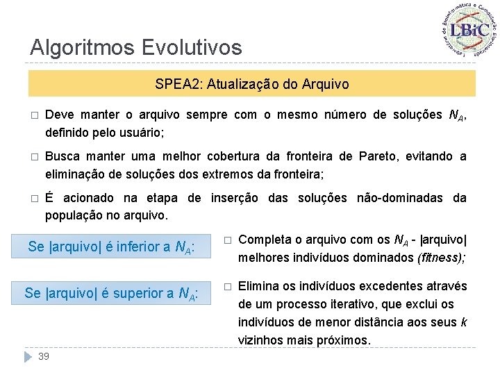Algoritmos Evolutivos SPEA 2: Atualização do Arquivo � Deve manter o arquivo sempre com
