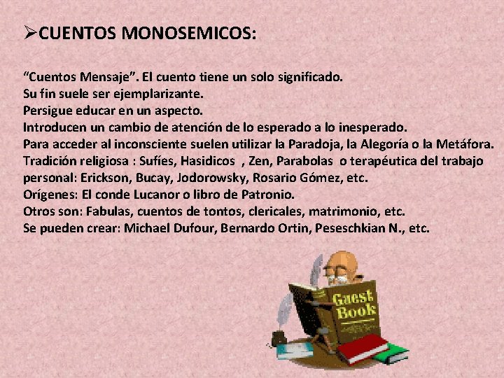 ØCUENTOS MONOSEMICOS: “Cuentos Mensaje”. El cuento tiene un solo significado. Su fin suele ser