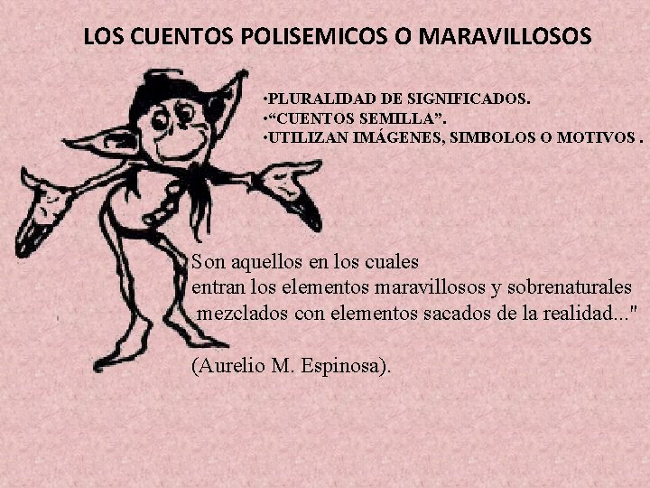 LOS CUENTOS POLISEMICOS O MARAVILLOSOS • PLURALIDAD DE SIGNIFICADOS. • “CUENTOS SEMILLA”. • UTILIZAN