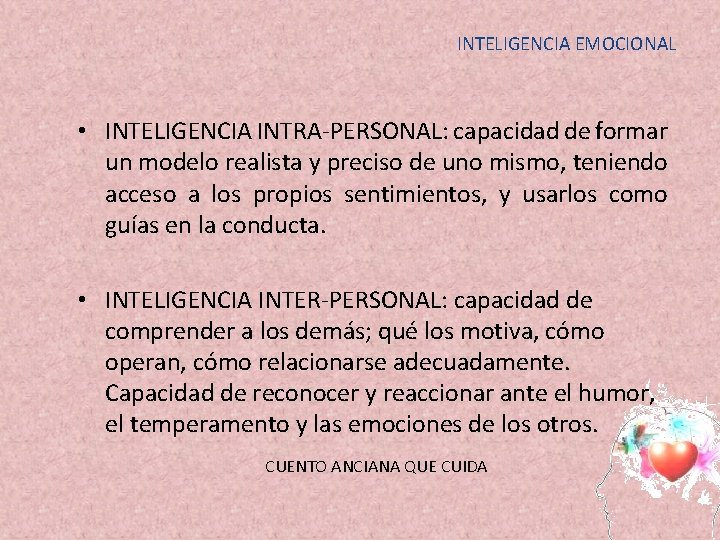 INTELIGENCIA EMOCIONAL • INTELIGENCIA INTRA-PERSONAL: capacidad de formar un modelo realista y preciso de