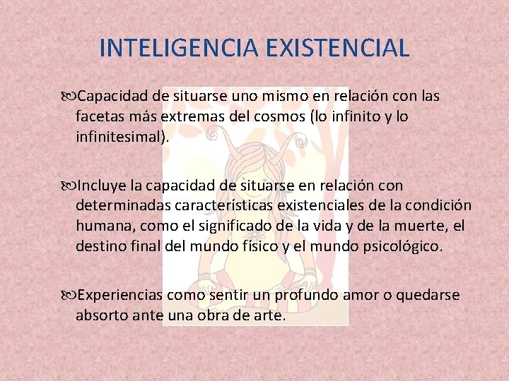 INTELIGENCIA EXISTENCIAL Capacidad de situarse uno mismo en relación con las facetas más extremas