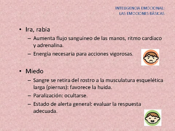 INTELIGENCIA EMOCIONAL: LAS EMOCIONES BÁSICAS • Ira, rabia – Aumenta flujo sanguíneo de las