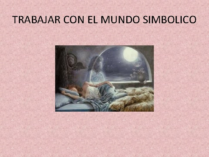 TRABAJAR CON EL MUNDO SIMBOLICO 