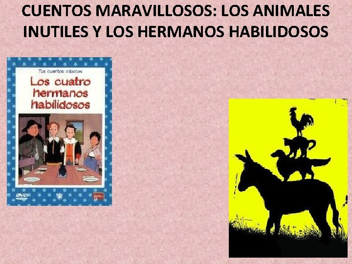 CUENTOS MARAVILLOSOS: LOS ANIMALES INUTILES Y LOS HERMANOS HABILIDOSOS 