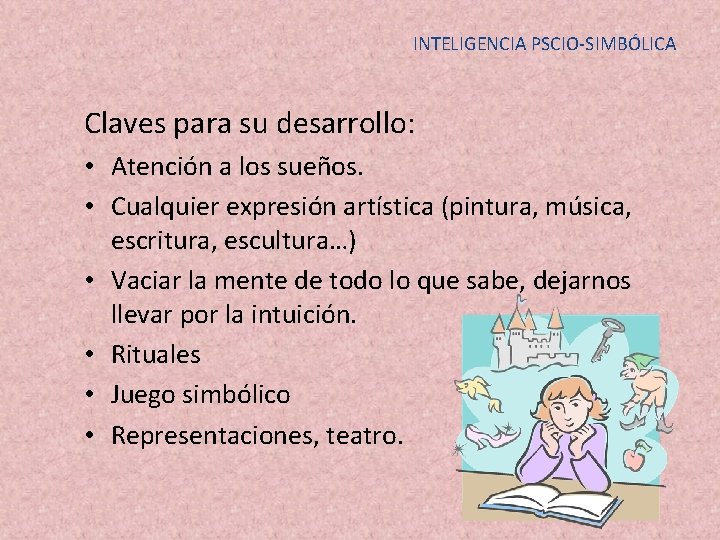 INTELIGENCIA PSCIO-SIMBÓLICA Claves para su desarrollo: • Atención a los sueños. • Cualquier expresión