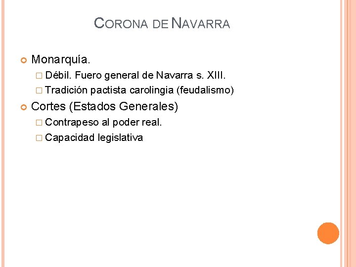 CORONA DE NAVARRA Monarquía. � Débil. Fuero general de Navarra s. XIII. � Tradición