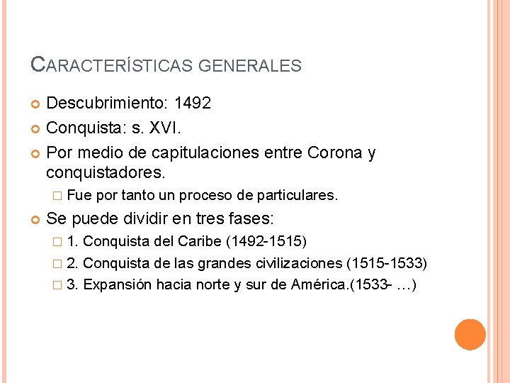 CARACTERÍSTICAS GENERALES Descubrimiento: 1492 Conquista: s. XVI. Por medio de capitulaciones entre Corona y