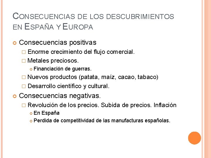 CONSECUENCIAS DE LOS DESCUBRIMIENTOS EN ESPAÑA Y EUROPA Consecuencias positivas � Enorme crecimiento del