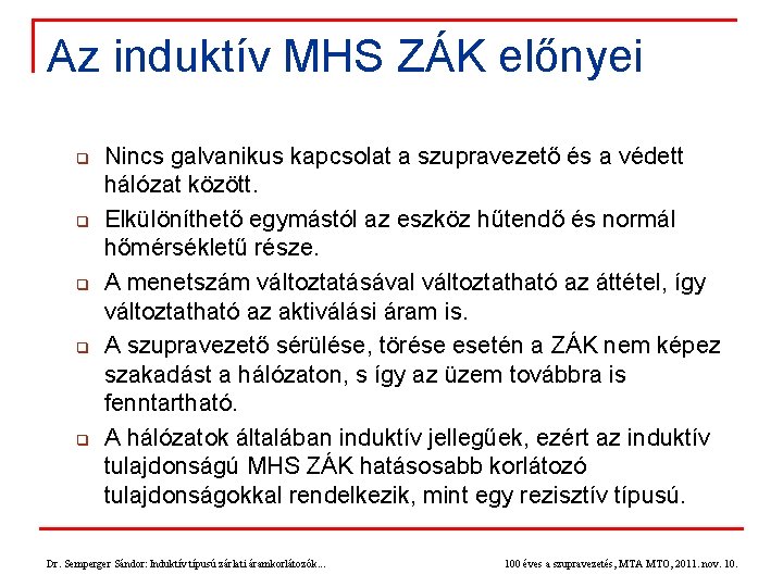 Az induktív MHS ZÁK előnyei q q q Nincs galvanikus kapcsolat a szupravezető és