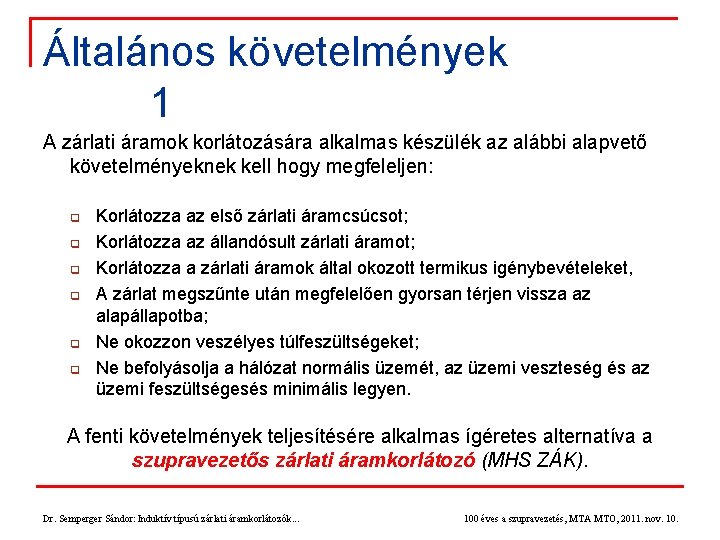 Általános követelmények 1 A zárlati áramok korlátozására alkalmas készülék az alábbi alapvető követelményeknek kell Általános követelmények 1 A zárlati áramok korlátozására alkalmas készülék az alábbi alapvető követelményeknek kell