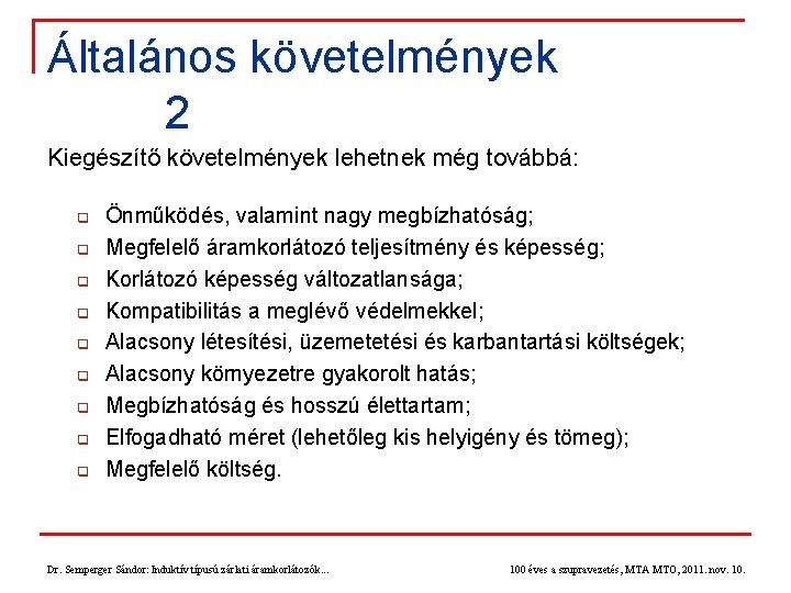 Általános követelmények 2 Kiegészítő követelmények lehetnek még továbbá: q q q q q Önműködés,