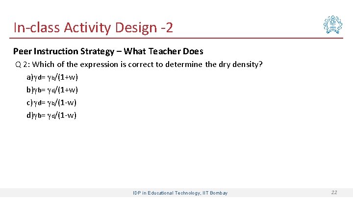 In-class Activity Design -2 Peer Instruction Strategy – What Teacher Does Q 2: Which