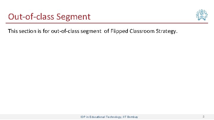 Out-of-class Segment This section is for out-of-class segment of Flipped Classroom Strategy. IDP in