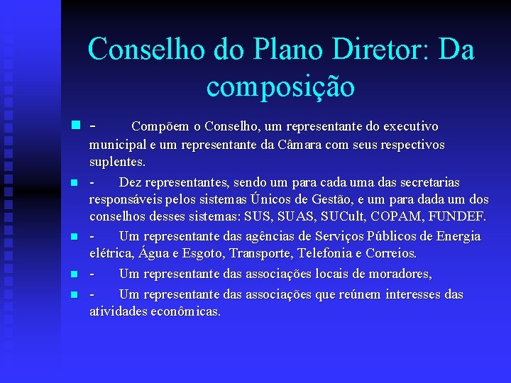 Conselho do Plano Diretor: Da composição n n n - Compõem o Conselho, um