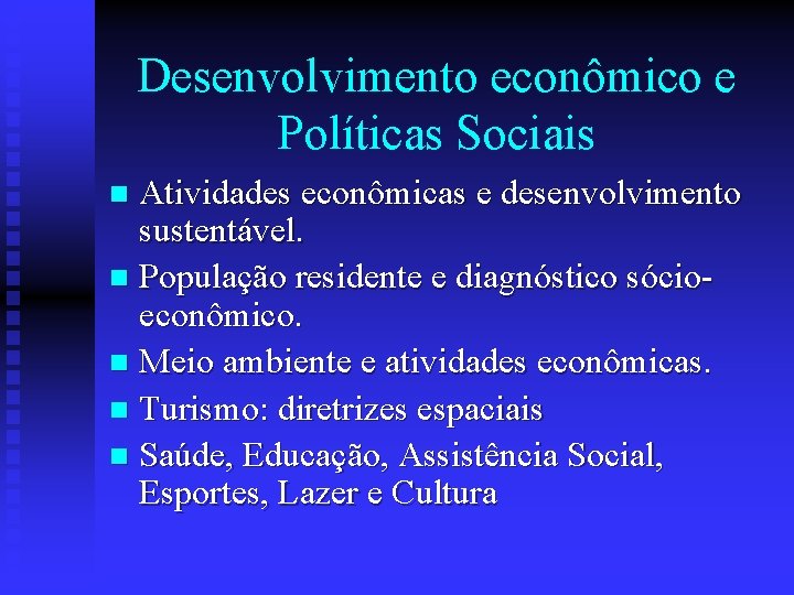 Desenvolvimento econômico e Políticas Sociais Atividades econômicas e desenvolvimento sustentável. n População residente e