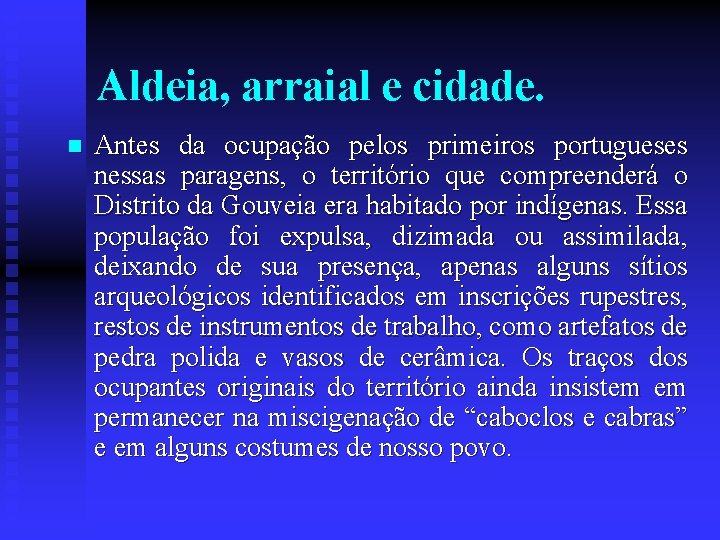 Aldeia, arraial e cidade. n Antes da ocupação pelos primeiros portugueses nessas paragens, o