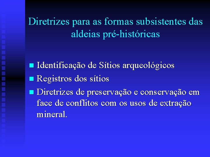 Diretrizes para as formas subsistentes das aldeias pré-históricas Identificação de Sítios arqueológicos n Registros